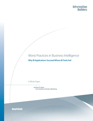 Worst Practices in Business Intelligence
Why BI Applications Succeed Where BI Tools Fail
A White Paper
by Kevin R. Quinn
Vice President of Product Marketing
 
