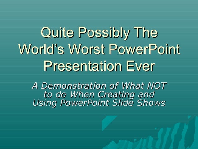 worst powerpoint presentation ever
