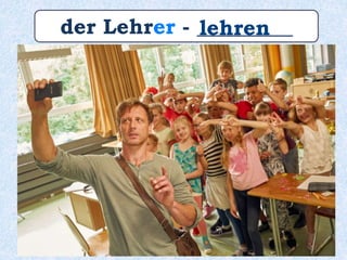 der Lehrer - _________lehren
 