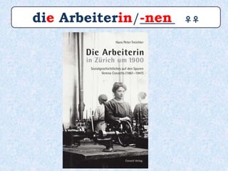 die Arbeiterin/_____ ♀♀-nen
 