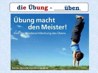 die Übung - _________üben
 