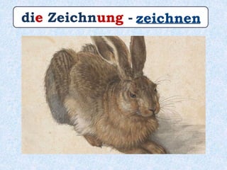 die Zeichnung - _________zeichnen
 
