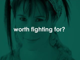worth fighting for? 