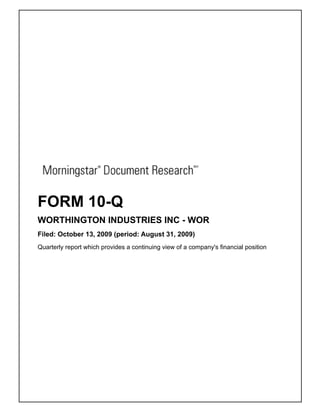 FORM 10-Q
WORTHINGTON INDUSTRIES INC - WOR
Filed: October 13, 2009 (period: August 31, 2009)
Quarterly report which provides a continuing view of a company's financial position
 