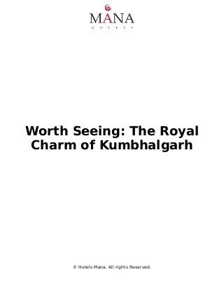 Worth Seeing: The Royal
Charm of Kumbhalgarh
© Hotels Mana. All rights Reserved.
 
