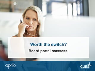 Worth the switch?
Board portal reassess.
 
