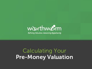 Calculating Your
Pre-Money Valuation
 