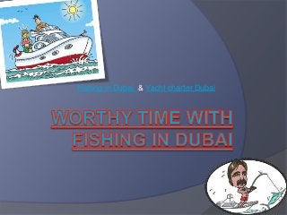 Fishing in Dubai & Yacht charter Dubai
 