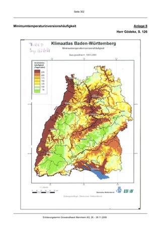 Seite 302




Minimumtemperaturinversionshäufigkeit                                                       Anlage 8
                                                                                  Herr Gödeke, S. 126




                 Erörterungstermin Grosskraftwerk Mannheim AG, 26. - 28.11.2008
 