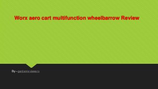 Worx aero cart multifunction wheelbarrow Review
By –gardenreviewers
 