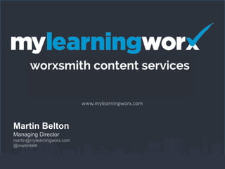www.mylearningworx.com

Martin Belton
Managing Director
martin@mylearningworx.com
@martinb66

 