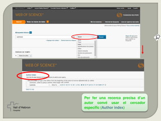 Per fer una recerca precisa d’un
autor convé usar el cercador
específic (Author index)
 