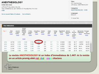 La revista ANESTHESIOLOGY té un índex d’immediatesa de 1.447: és la revista
on un article promig obté més ràpidament citacions
 