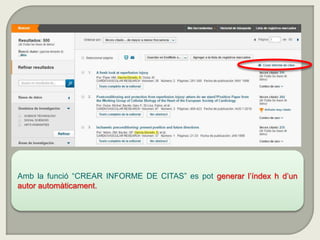 Amb la funció “CREAR INFORME DE CITAS” es pot generar l’índex h d’un
autor automàticament.
 