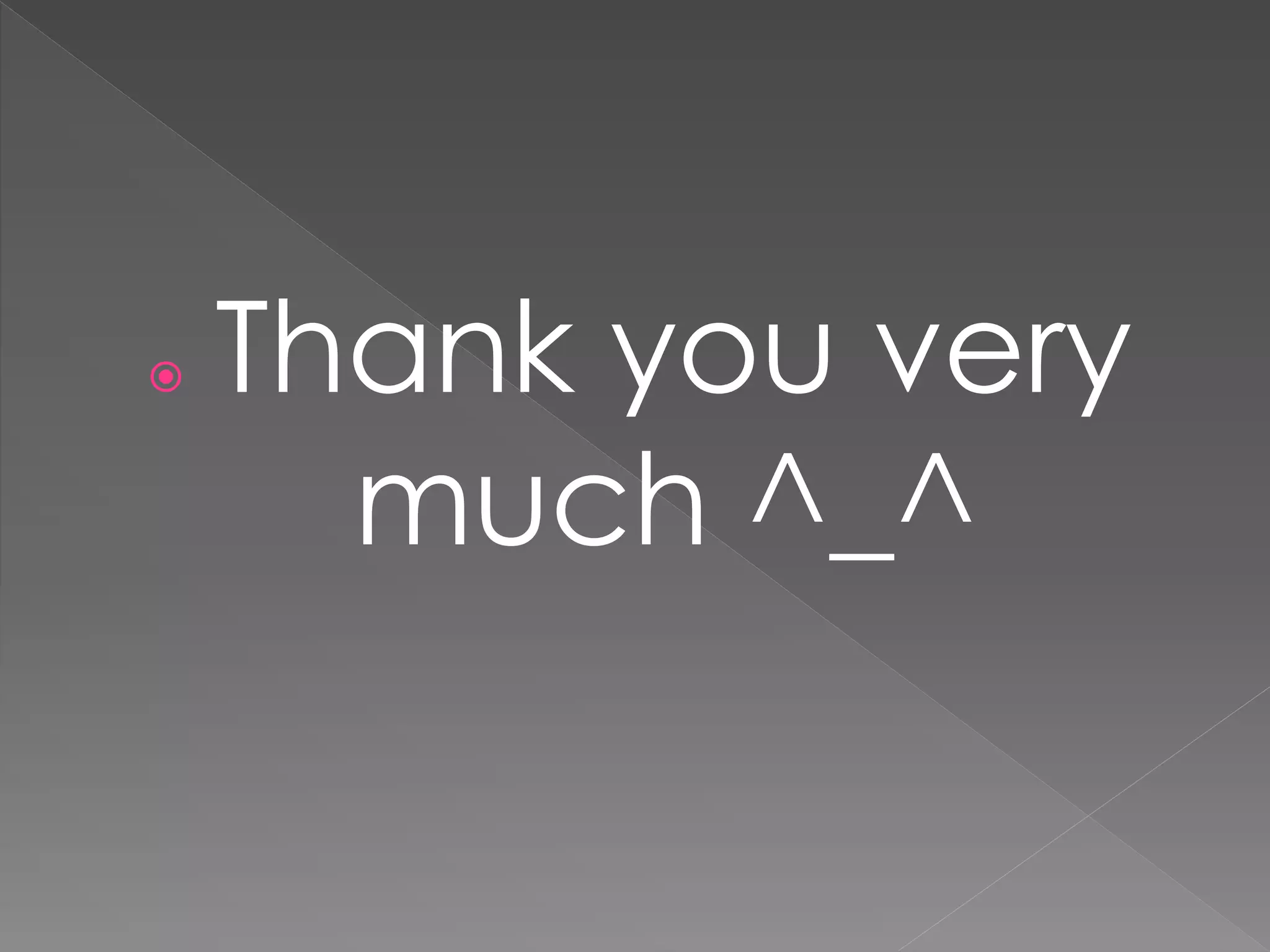  Thank you very
much ^_^
 