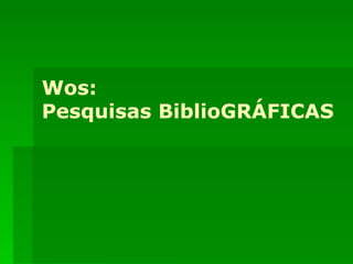 Wos: Pesquisas BiblioGRÁFICAS 