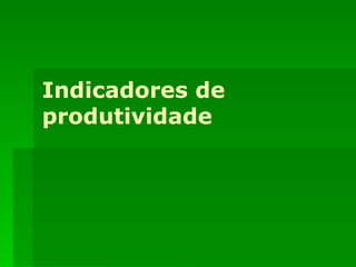 Indicadores de produtividade 