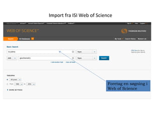Import fra ISI Web of Science

Foretag en søgning i
Web of Science

 