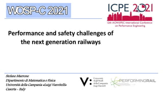 Performance and safety challenges of
the next generation railways
Stefano Marrone
Dipartimento di Matematica e Fisica
Università della Campania «Luigi Vanvitelli»
Caserta - Italy
 