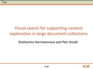 1/48
Visual search for supporting content
exploration in large document collections
Drahomira Herrmannova and Petr Knoth
 
