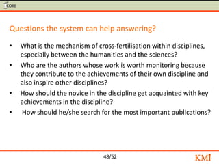 Questions the system can help answering?
•   What are the attributes of impact publications?
•   Do these attributes diffe...