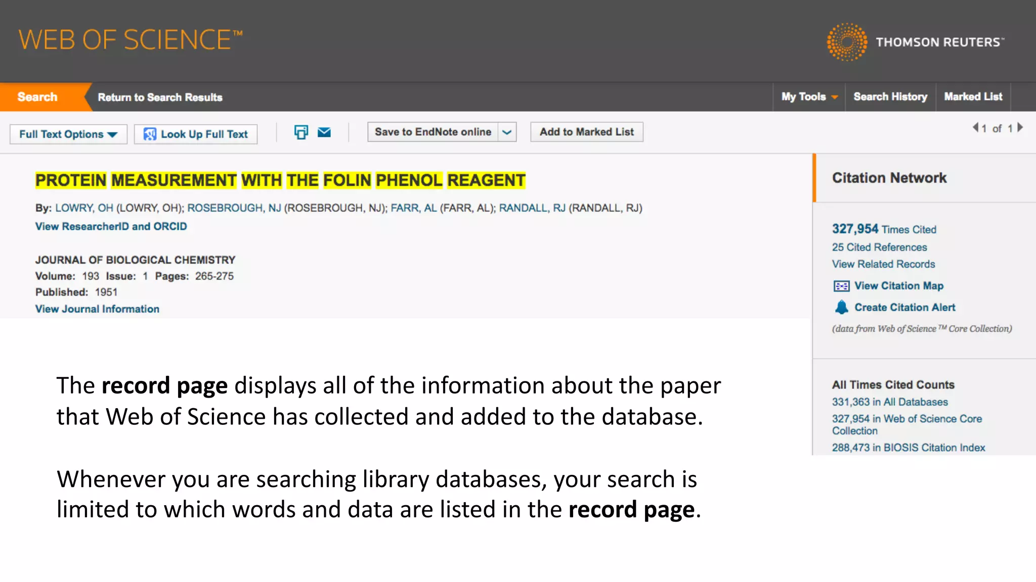 The	record	page	displays	all	of	the	information	about	the	paper	
that	Web	of	Science	has	collected	and	added	to	the	database.
Whenever	you	are	searching	library	databases,	your	search	is	
limited	to	which	words	and	data	are	listed	in	the	record	page.	
 