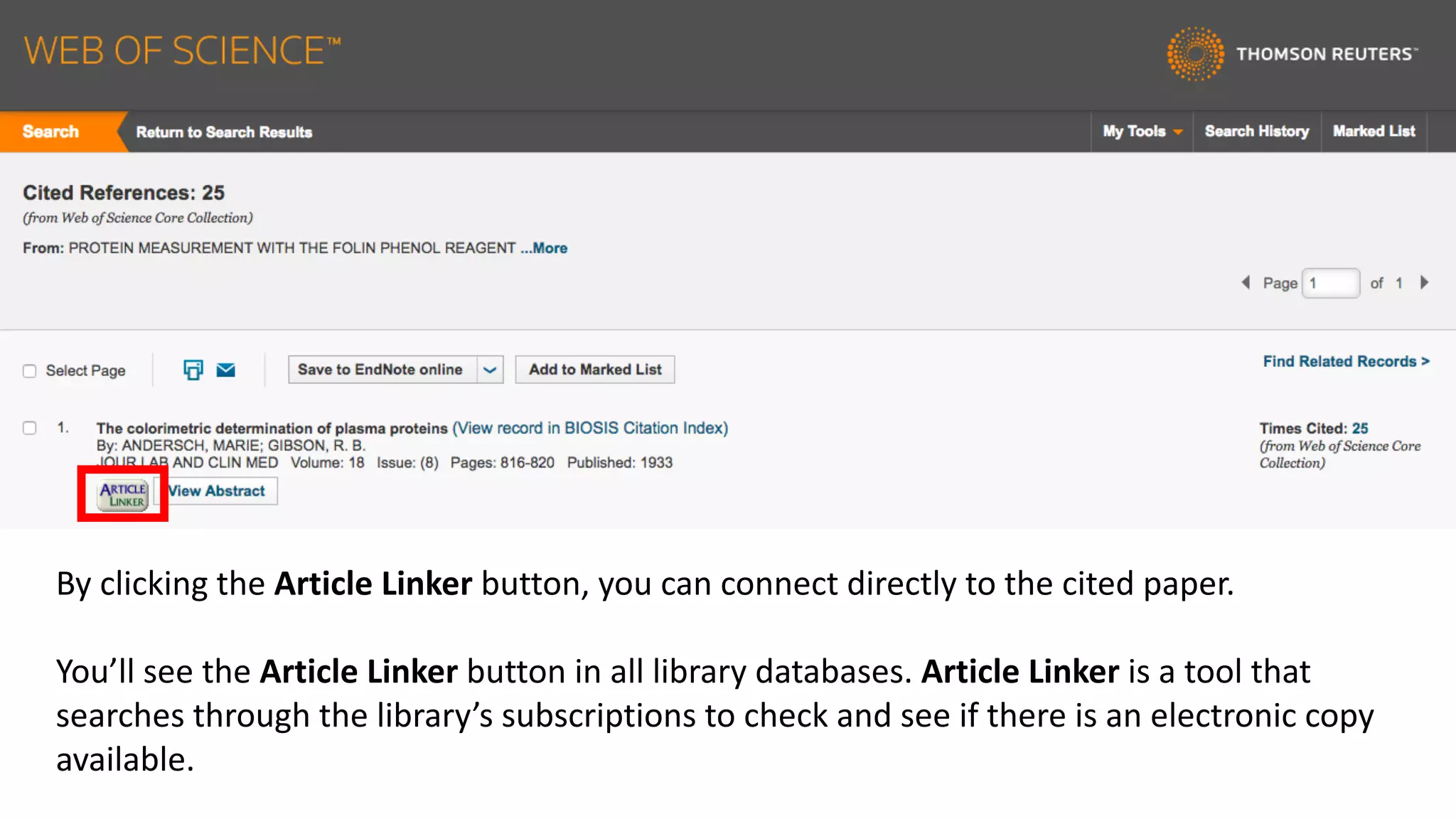 By	clicking	the	Article	Linker	button,	you	can	connect	directly	to	the	cited	paper.
You’ll	see	the	Article	Linker	button	in	all	library	databases.	Article	Linker	is	a	tool	that	
searches	through	the	library’s	subscriptions	to	check	and	see	if	there	is	an	electronic	copy	
available.	
 