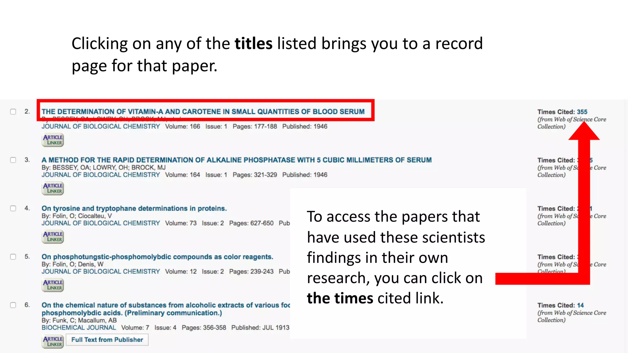 Clicking	on	any	of	the	titles listed	brings	you	to	a	record	
page	for	that	paper.	
To	access	the	papers	that	
have	used	these	scientists	
findings	in	their	own	
research,	you	can	click	on	
the	times	cited	link.
 