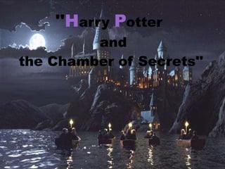''Harry Potter
and
the Chamber of Secrets''
 
