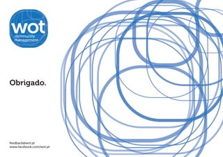 Obrigado.




feedback@wot.pt
www.facebook.com/wot.pt
 