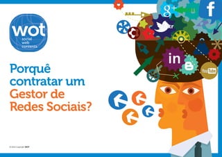 social
            web
            contents




Porquê
contratar um
Gestor de
Redes Sociais?

© 2012 Copyright WOT
 