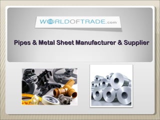 Pipes & Metal Sheet Manufacturer & Supplier 