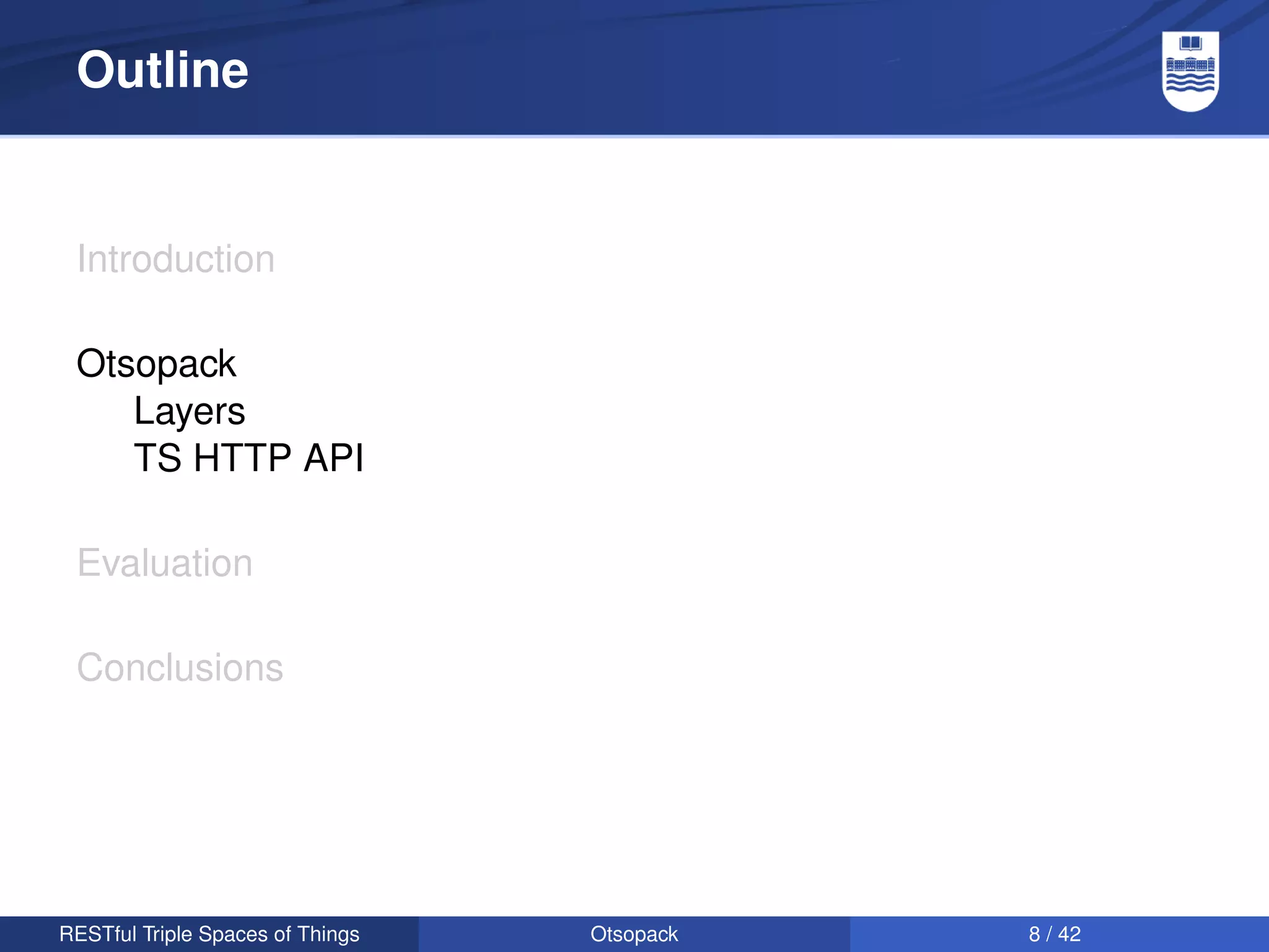 Outline


 Introduction

 Otsopack
    Layers
    TS HTTP API

 Evaluation

 Conclusions




RESTful Triple Spaces of Things   Otsopack   8 / 42
 