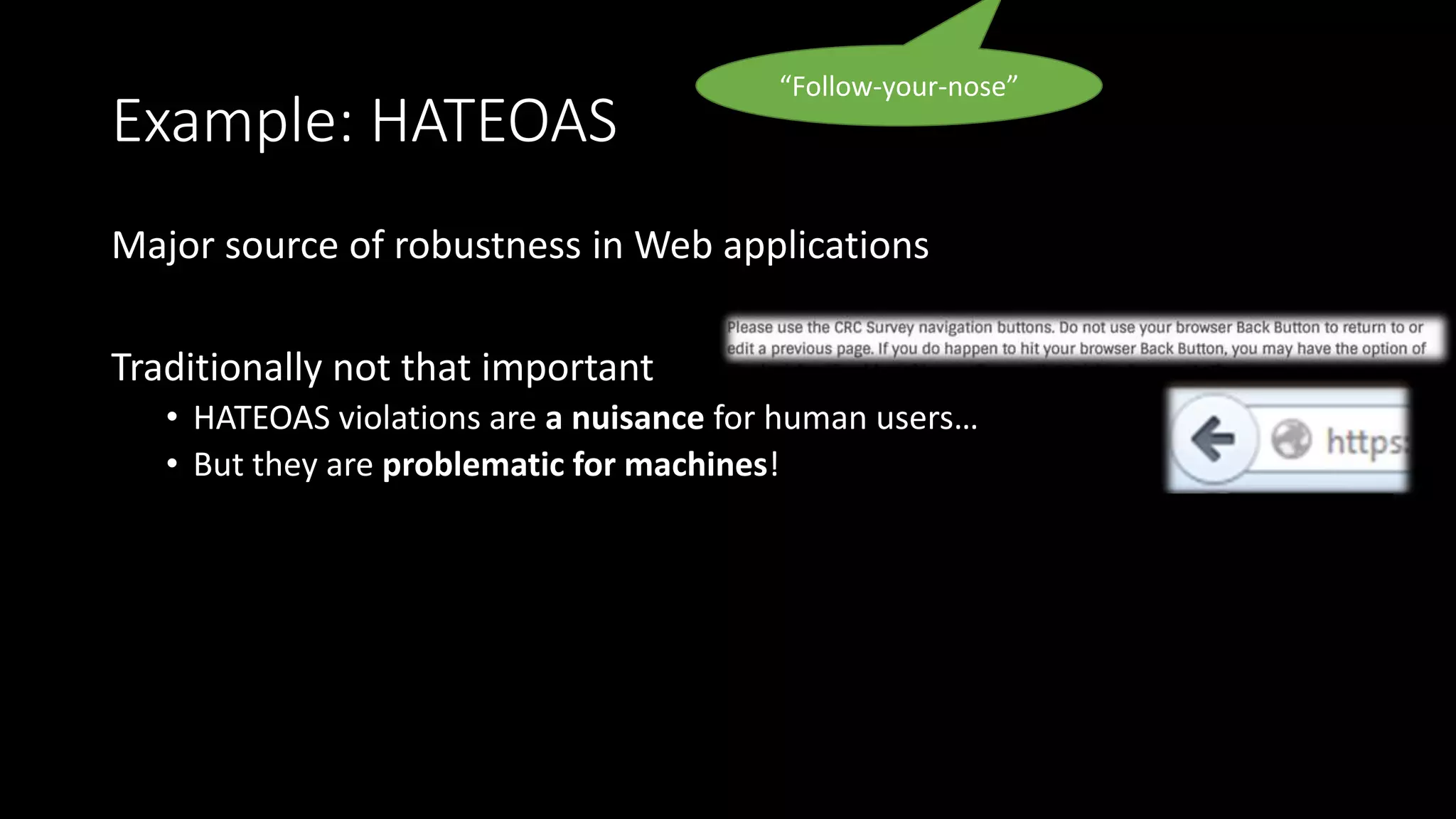 Example: HATEOAS
Major source of robustness in Web applications
Traditionally not that important
• HATEOAS violations are a nuisance for human users…
• But they are problematic for machines!
HATEOAS (trends.google.com)
“Follow-your-nose”
 