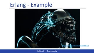 Italian C++ Community
Erlang - Example
https://github.com/extend/cowboy
 