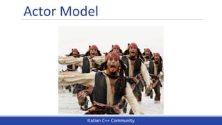 Italian C++ Community
Actor Model
 
