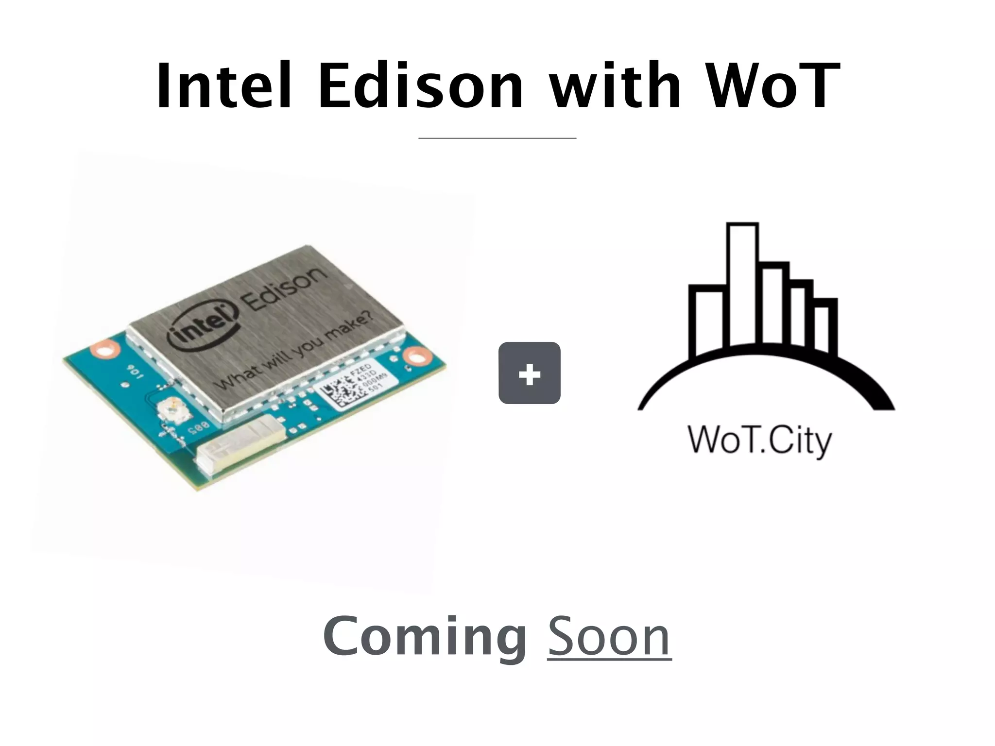 +
Coming Soon
Intel Edison with WoT
 