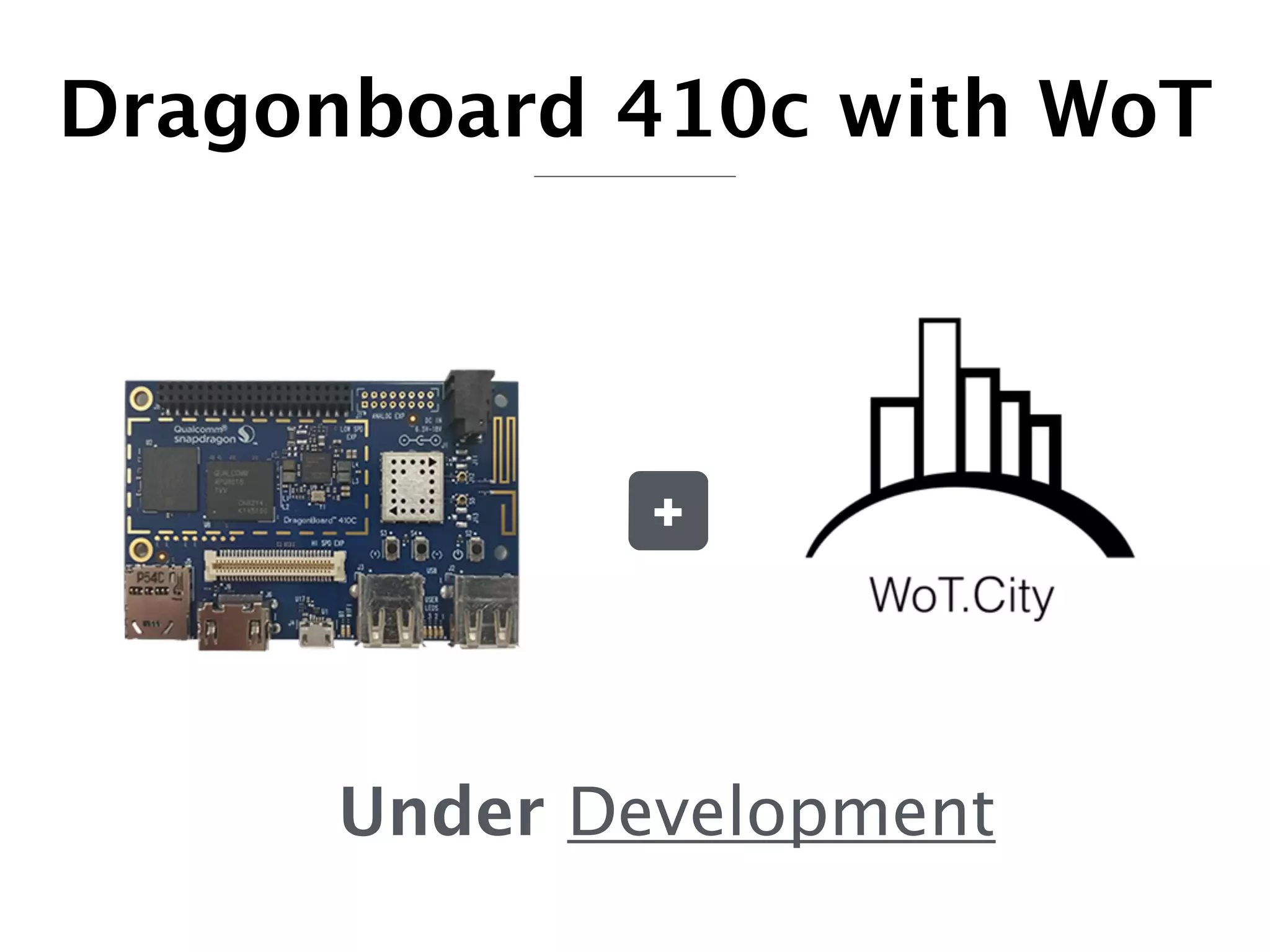 +
Under Development
Dragonboard 410c with WoT
 