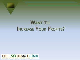 Want toIncrease Your Profits? 
