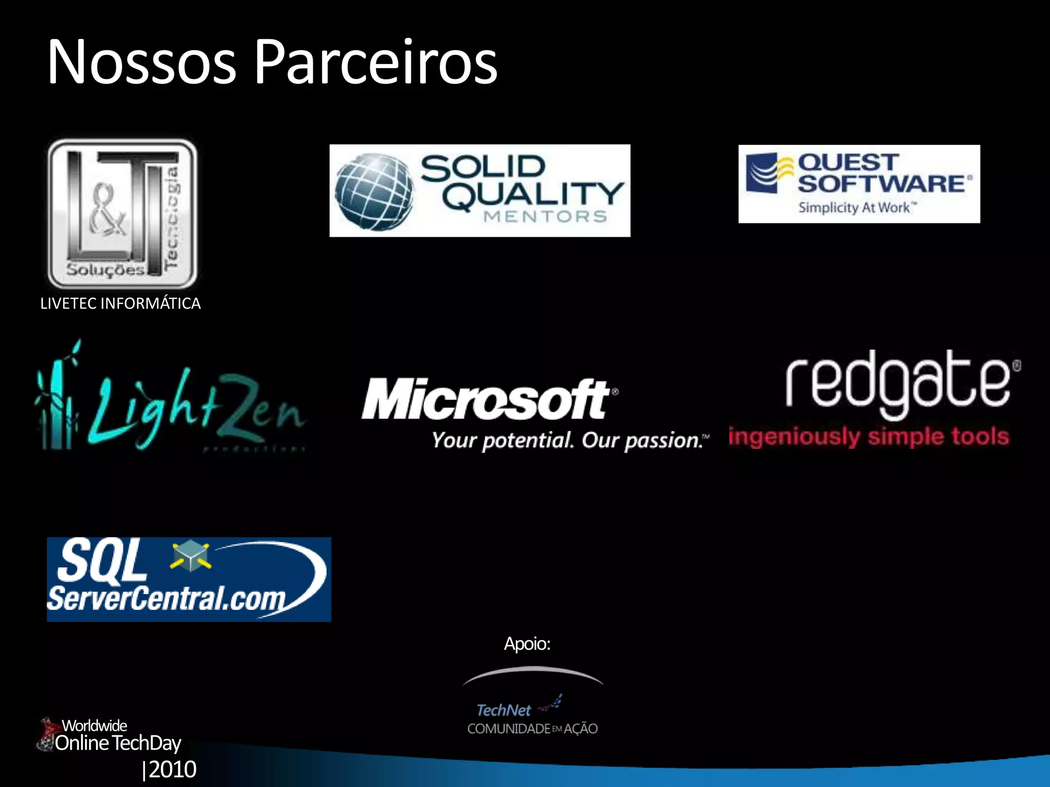 OnlineTechDay
|2010
Worldwide
LIVETEC INFORMÁTICA
Apoio:
Nossos Parceiros
 