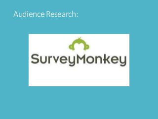 Audience Research:
 
