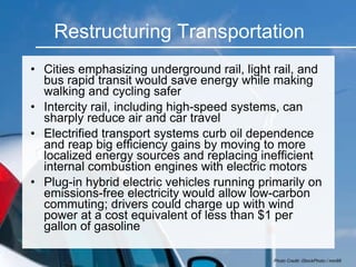 Restructuring Transportation <ul><li>Cities emphasizing underground rail, light rail, and bus rapid transit would save ene...