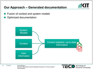 3 17/10/14 Technology for 
Pervasive Computing 
Our Approach – Generated documentation 
! Fusion of context and system mod...