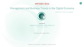 1
Copyright © 2016 Irena Rezec - WOTRA d.o.o. All rights reserved.
INFOSEK 2016
Management and Business Trends in the Digital Economy
Irena Rezec
Managing director of WOTRA, Strategic Intelligence Ltd.
Nova Gorica, 30. november 2016
- extract (5 od 11 pages) -
 