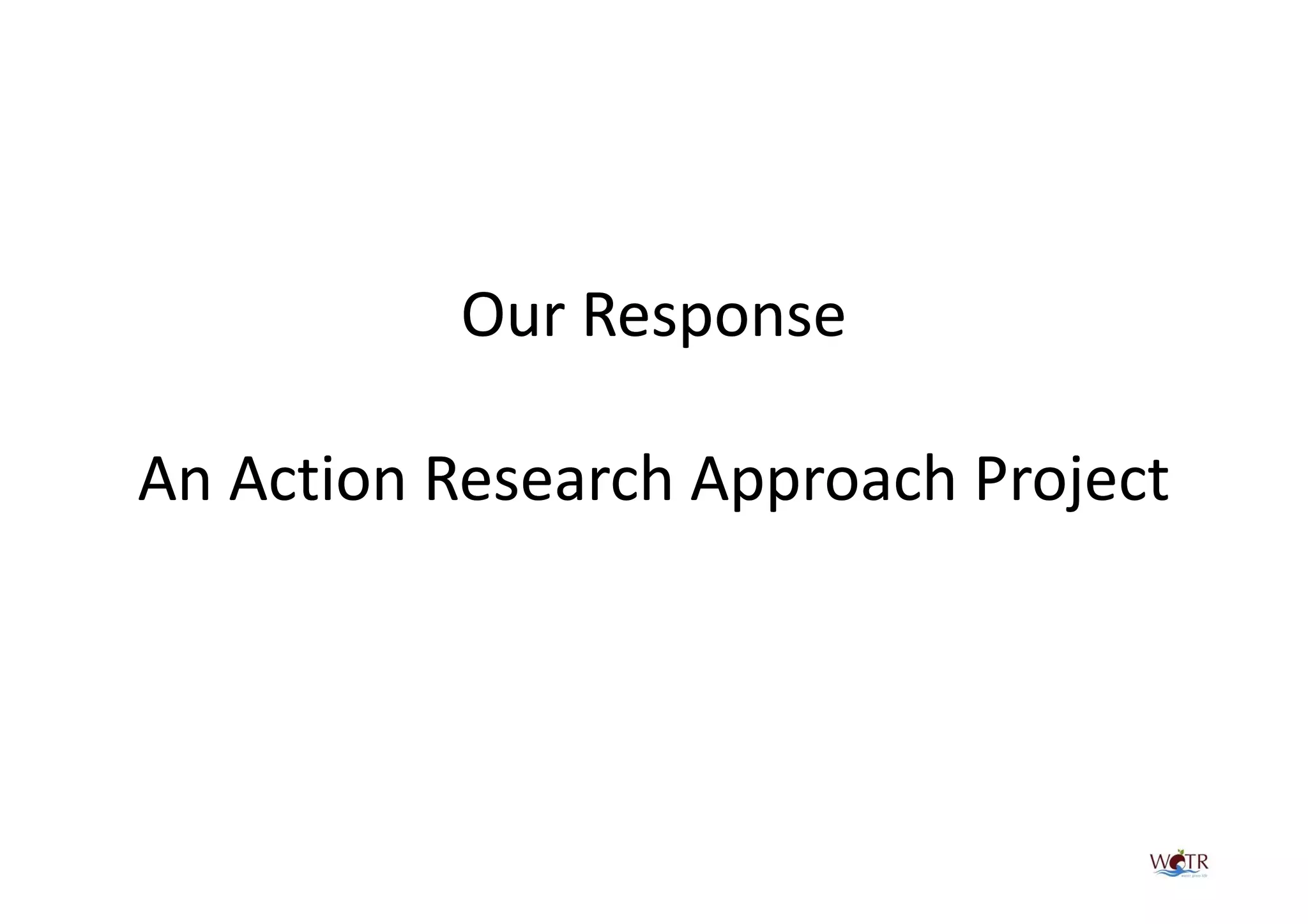 Our Response

An Action Research Approach Project
 