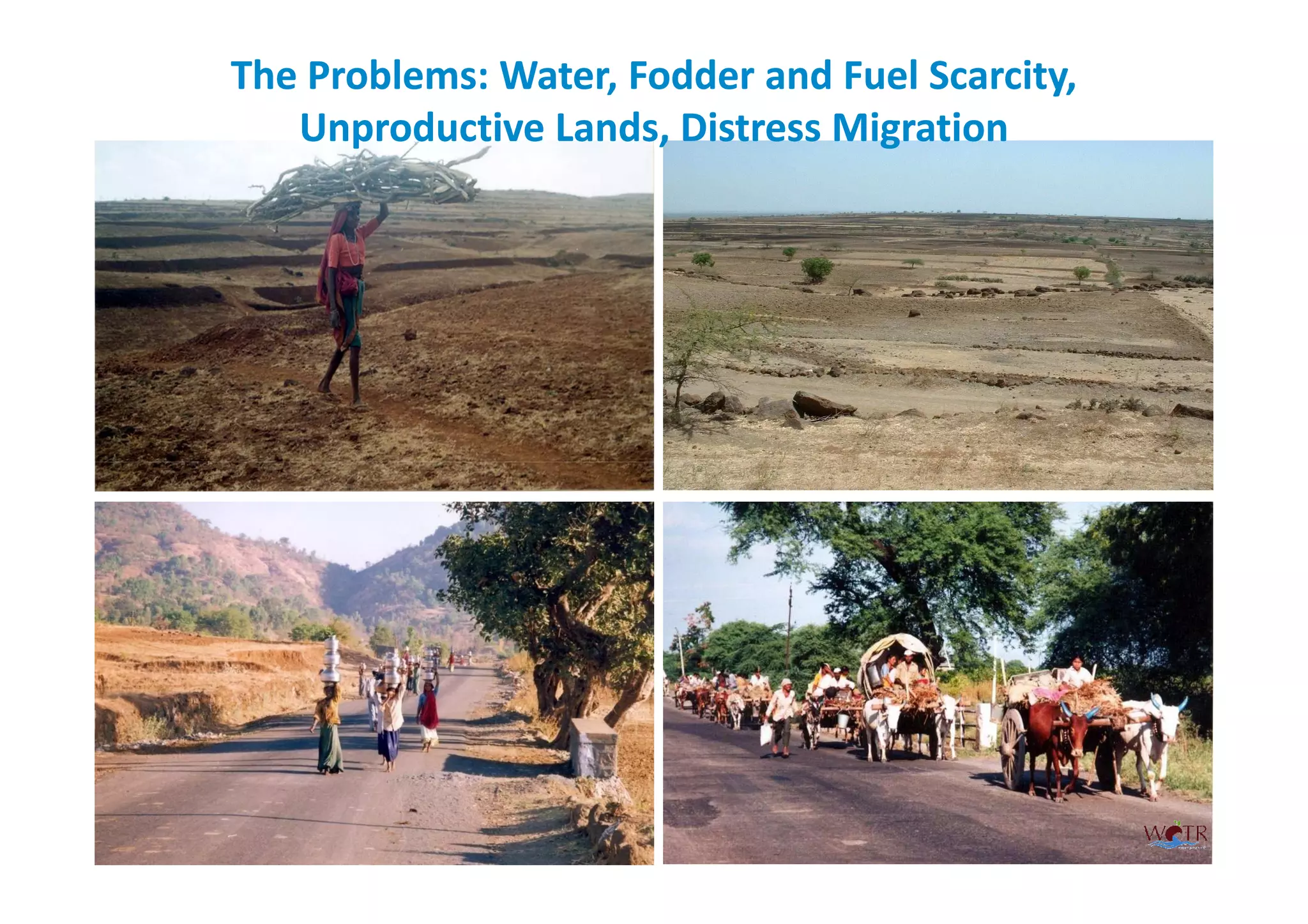 The Problems: Water, Fodder and Fuel Scarcity,
   Unproductive Lands, Distress Migration
 