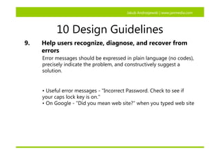 Jakub Andrzejewski | www.janmedia.com




           10 Design Guidelines
9.   Help users recognize, diagnose, and recover...