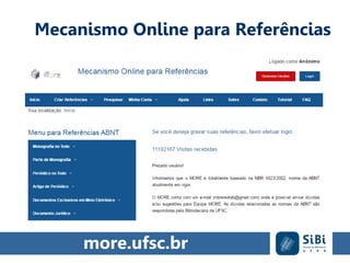 Mecanismo Online para Referências
more.ufsc.br
 