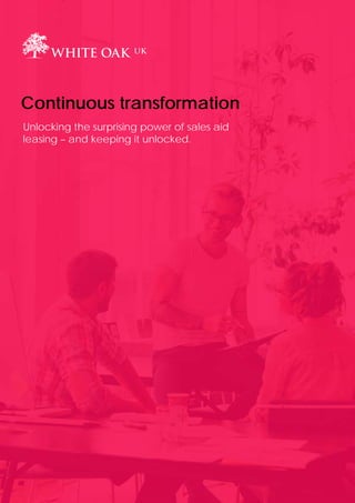 PAGE 1
Continuous transformation
Unlocking the surprising power of sales aid
leasing – and keeping it unlocked.
 