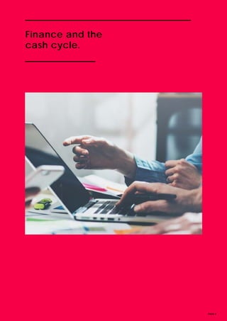 PAGE 8
Finance and the
cash cycle.
 